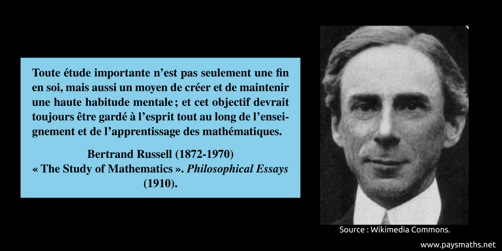 Portrait photographique de Bertrand Russell, et une citation : "Toute étude importante n'est pas seulement une fin en soi, mais aussi un moyen de créer et de maintenir une haute habitude mentale ; et cet objectif devrait toujours être gardé à l'esprit tout au long de l'enseignement et de l'apprentissage des mathématiques."
