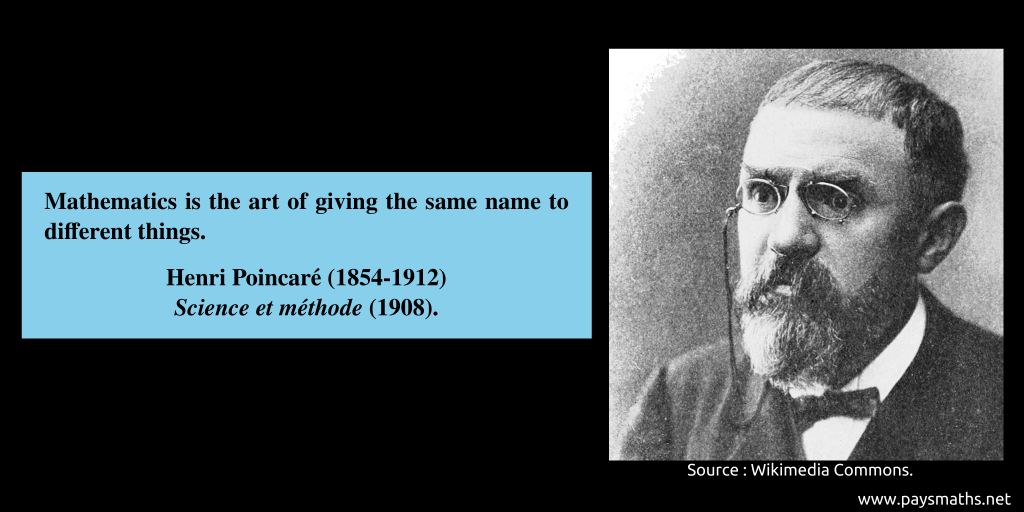 Photographic portrait of Henri Poincaré, and a quote : "Mathematics is the art of giving the same name to different things."