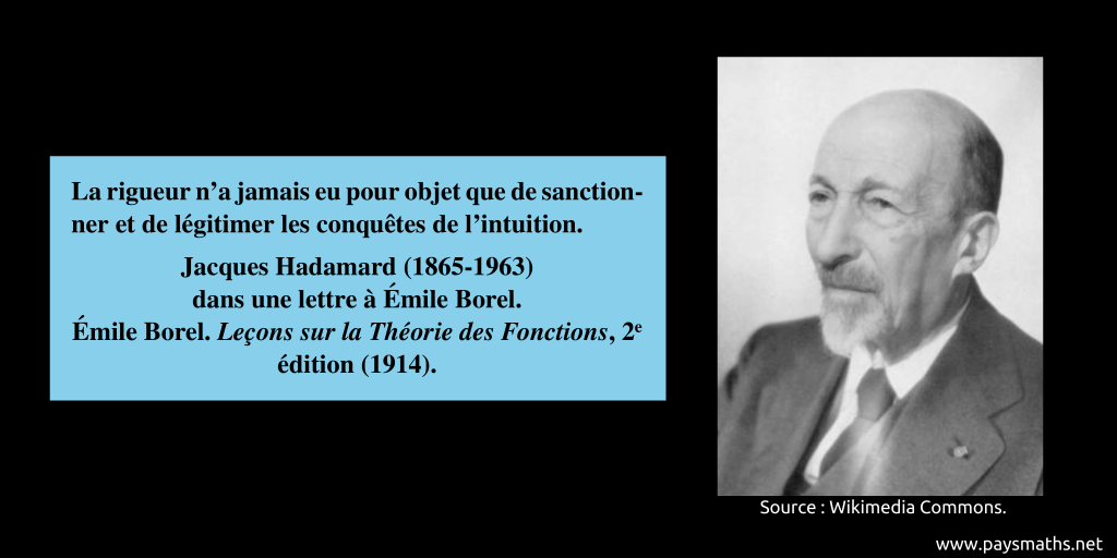 Portrait photographique de Jacques Hadamard, et une citation : "La rigueur n'a jamais eu pour objet que de sanctionner et de légitimer les conquêtes de l'intuition."
