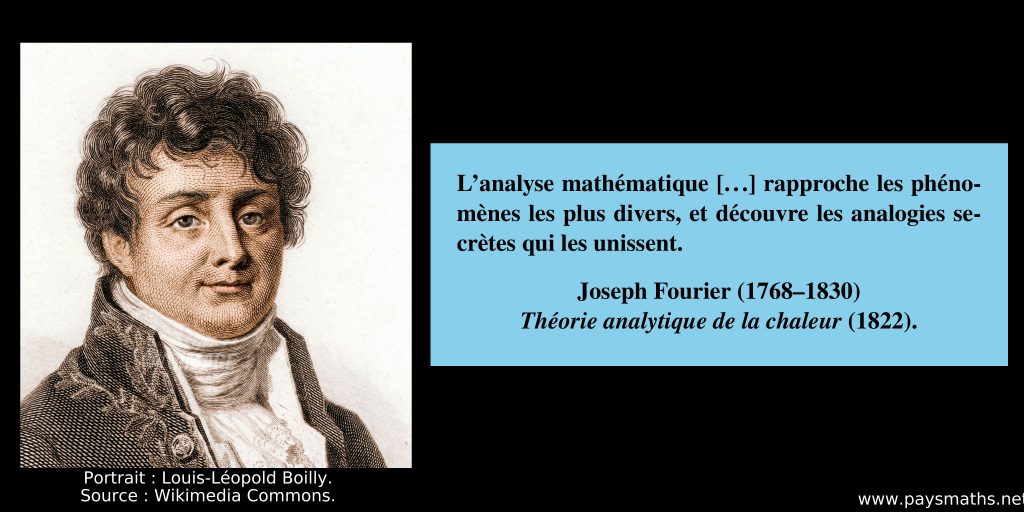 Portrait de Joseph Fourier, et une citation : "L'analyse mathématique [...] rapproche les phénomènes les plus divers, et découvre les analogies secrètes qui les unissent."