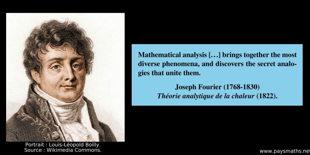 Portrait of Joseph Fourier, and a quote : "Mathematical analysis [...] brings together the most diverse phenomena, and discovers the secret analogies that unite them."