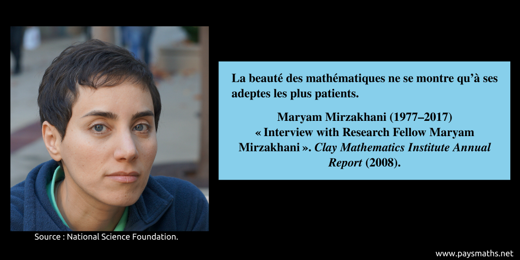 Portrait photographique de Maryam Mirzakhani, et une citation : "La beauté des mathématiques ne se montre qu'à ses adeptes les plus patients."