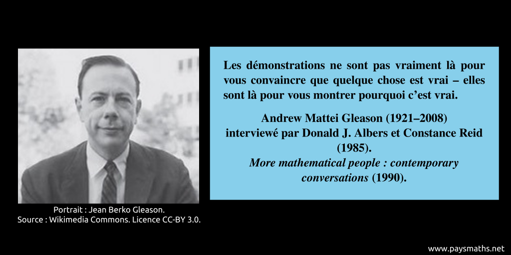 Portrait photographique de Andrew Mattei Gleason, et une citation : "Les démonstrations ne sont pas vraiment là pour vous convaincre que quelque chose est vrai – elles sont là pour vous montrer pourquoi c'est vrai."