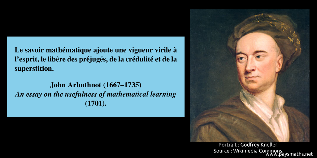 Portrait de John Arbuthnot, et une citation : "Le savoir mathématique ajoute une vigueur virile à l'esprit, le libère des préjugés, de la crédulité et de la superstition."