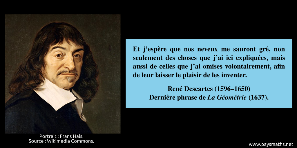 Portrait de René Descartes, et une citation : "Et j'espère que nos neveux me sauront gré, non seulement des choses que j'ai ici expliquées, mais aussi de celles que j'ai omises volontairement, afin de leur laisser le plaisir de les inventer."