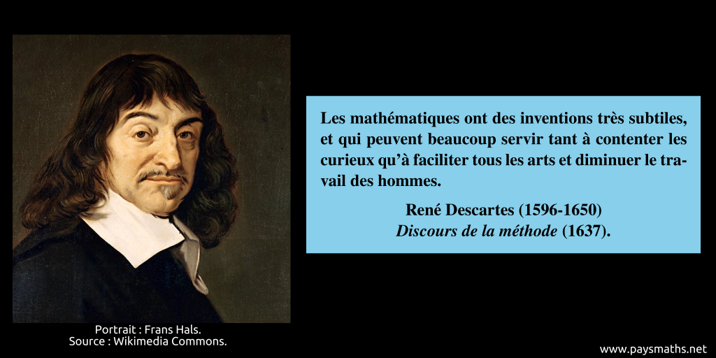 Portrait de René Descartes, et une citation : "Les mathématiques ont des inventions très subtiles, et qui peuvent beaucoup servir tant à contenter les curieux qu’à faciliter tous les arts et diminuer le travail des hommes."