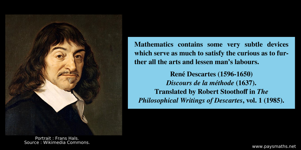 Portrait of René Descartes, and a quote : "Mathematics contains some very subtle devices which serve as much to satisfy the curious as to further all the arts and lessen man's labours."