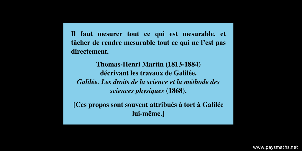 Citation de Thomas-Henri Martin : "Il faut mesurer tout ce qui est mesurable, et tâcher de rendre mesurable tout ce qui ne l'est pas directement."