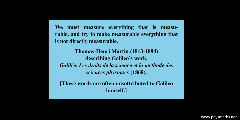 Quote from Thomas-Henri Martin : "We must measure everything that is measurable, and try to make measurable everything that is not directly measurable."
