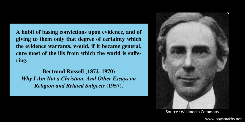 Photographic portrait of Bertrand Russell, and a quote : "A habit of basing convictions upon evidence, and of giving to them only that degree of certainty which the evidence warrants, would, if it became general, cure most of the ills from which the world is suffering."