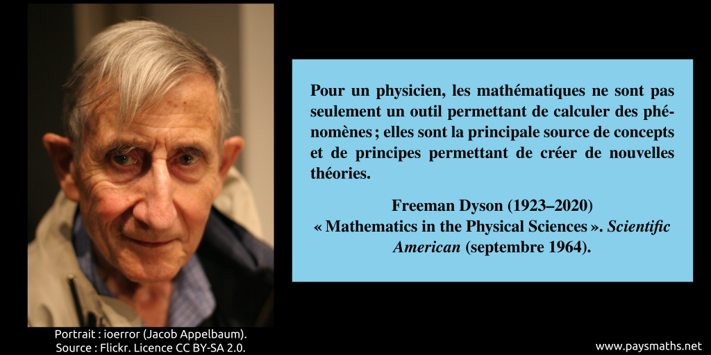 Portrait photographique de Freeman Dyson, et une citation : "Pour un physicien, les mathématiques ne sont pas seulement un outil permettant de calculer des phénomènes ; elles sont la principale source de concepts et de principes permettant de créer de nouvelles théories."