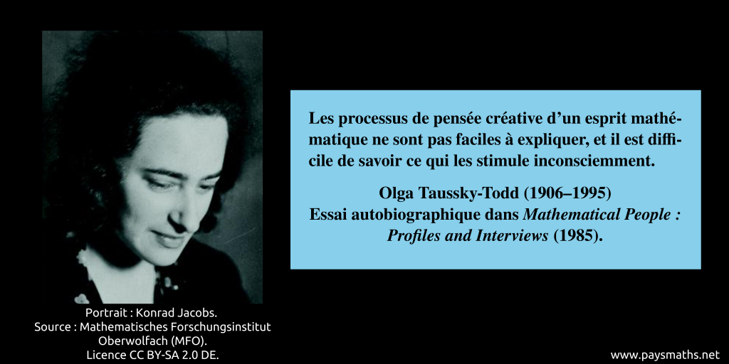 Portrait photographique de Olga Taussky-Todd, et une citation : "Les processus de pensée créative d'un esprit mathématique ne sont pas faciles à expliquer, et il est difficile de savoir ce qui les stimule inconsciemment."