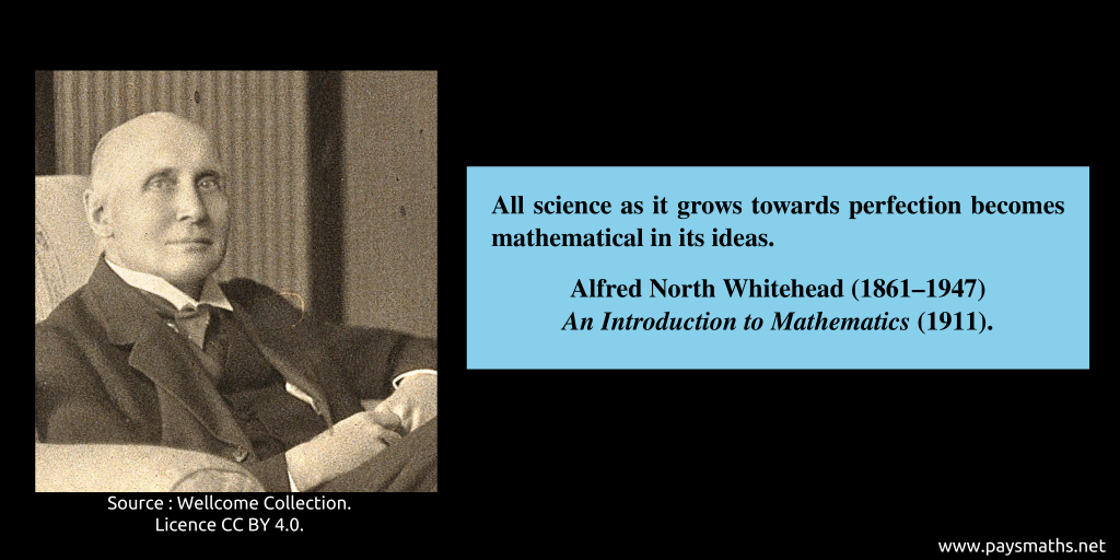 Photographic portrait of Alfred North Whitehead, and a quote : "All science as it grows towards perfection becomes mathematical in its ideas."