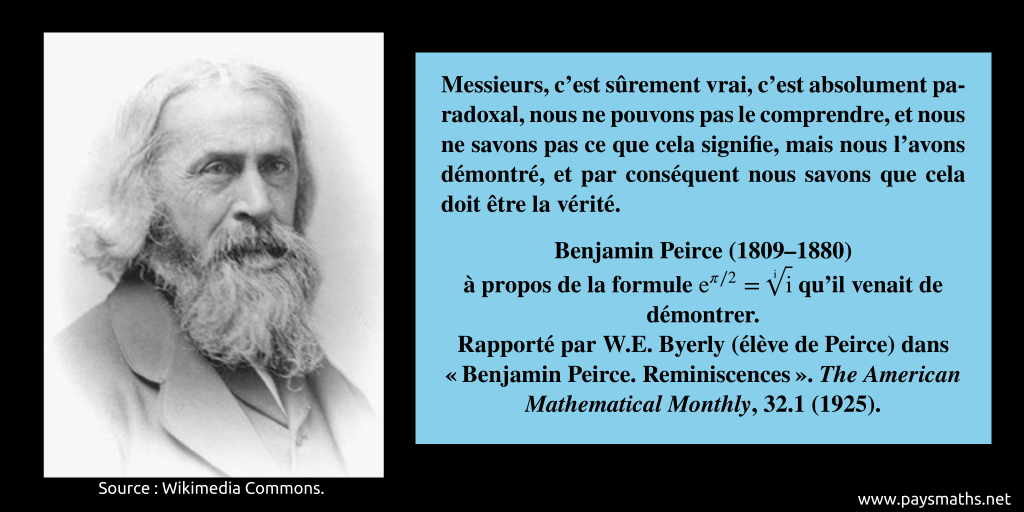 Portrait photographique de Benjamin Peirce, et une citation : "Messieurs, c'est sûrement vrai, c'est absolument paradoxal, nous ne pouvons pas le comprendre, et nous ne savons pas ce que cela signifie, mais nous l'avons démontré, et par conséquent nous savons que cela doit être la vérité."