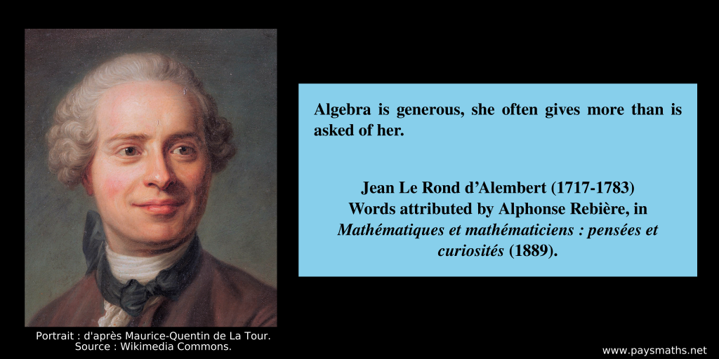 Portrait of Jean le Rond d'Alembert, and a quote : "Algebra is generous, she often gives more than is asked of her."