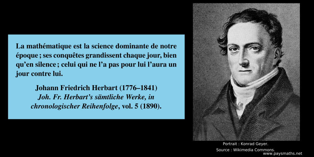 Portrait de Johann Friedrich Herbart, et une citation : "La mathématique est la science dominante de notre époque ; ses conquêtes grandissent chaque jour, bien qu'en silence ; celui qui ne l'a pas pour lui l'aura un jour contre lui."