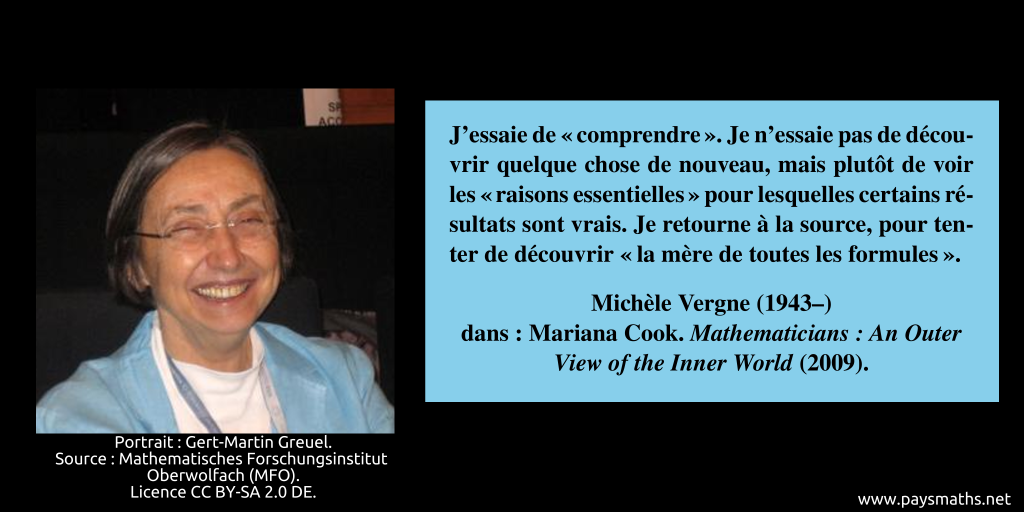 Portrait photographique de Michèle Vergne, et une citation : "J'essaie de 'comprendre'. Je n'essaie pas de découvrir quelque chose de nouveau, mais plutôt de voir les 'raisons essentielles' pour lesquelles certains résultats sont vrais. Je retourne à la source, pour tenter de découvrir 'la mère de toutes les formules'."