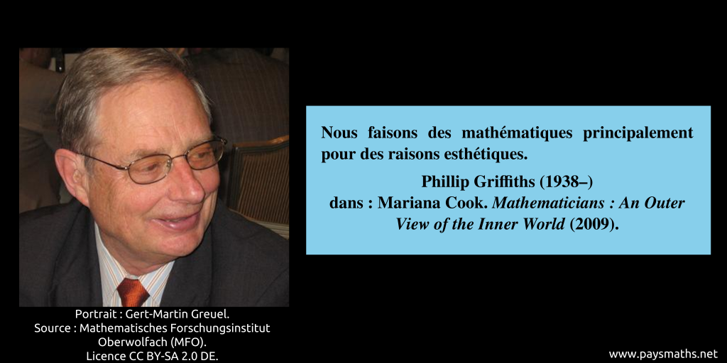 Portrait photographique de Phillip Griffiths, et une citation : "Nous faisons des mathématiques principalement pour des raisons esthétiques."