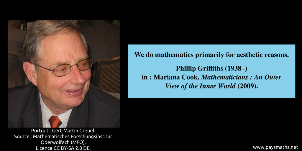 Photographic portrait of Phillip Griffiths, and a quote : "We do mathematics primarily for aesthetic reasons."