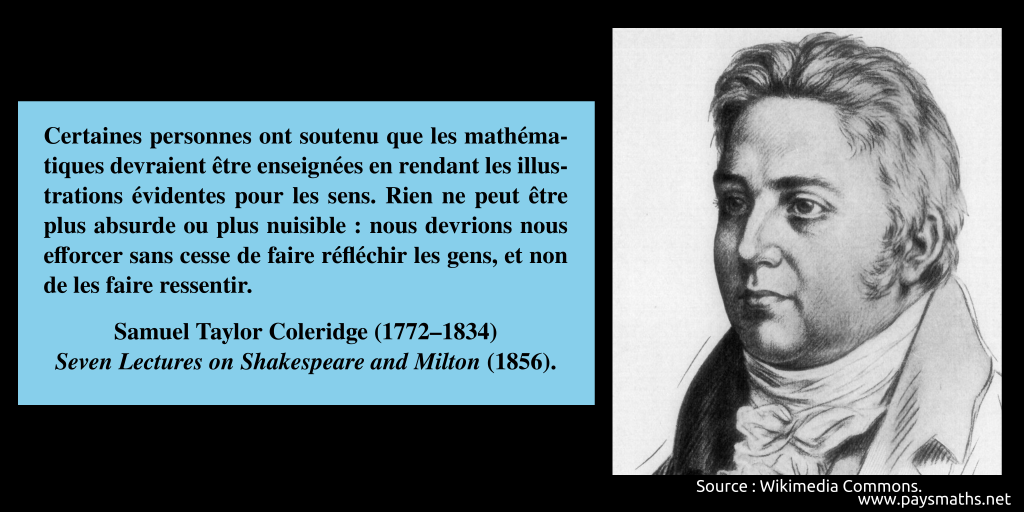 Portrait de Samuel Taylor Coleridge, et une citation : "Certaines personnes ont soutenu que les mathématiques devraient être enseignées en rendant les illustrations évidentes pour les sens. Rien ne peut être plus absurde ou plus nuisible : nous devrions nous efforcer sans cesse de faire réfléchir les gens, et non de les faire ressentir."