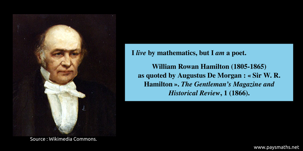 Portrait of William Rowan Hamilton, and a quote : "I live by mathematics, but I am a poet."