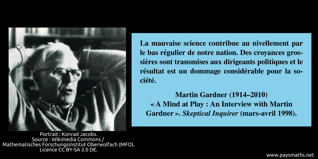 Portrait photographique de Martin Gardner, et une citation : "La mauvaise science contribue au nivellement par le bas régulier de notre nation. Des croyances grossières sont transmises aux dirigeants politiques et le résultat est un dommage considérable pour la société."