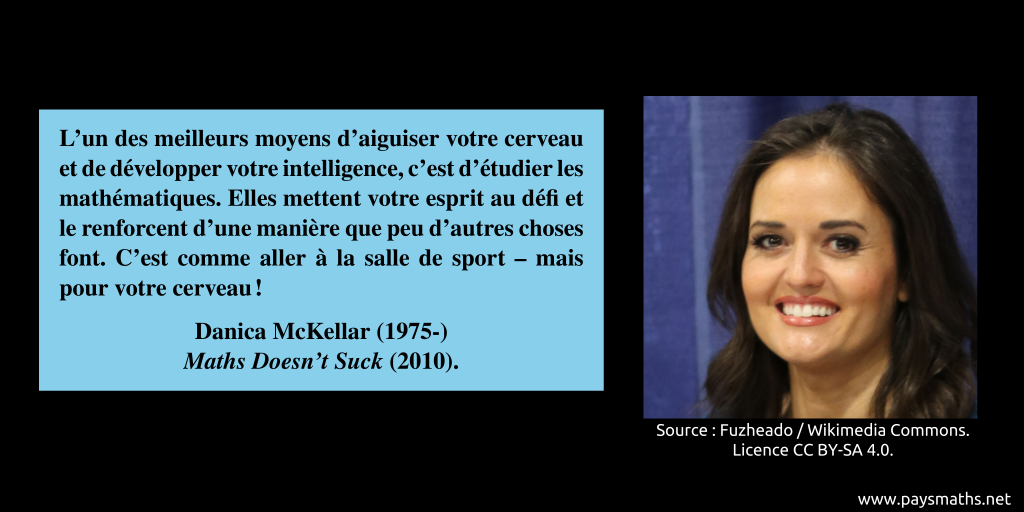 Portrait photographique de Danica McKellar, et une citation : "L'un des meilleurs moyens d'aiguiser votre cerveau et de développer votre intelligence, c'est d'étudier les mathématiques. Elles mettent votre esprit au défi et le renforcent d'une manière que peu d'autres choses font. C'est comme aller à la salle de sport – mais pour votre cerveau !"