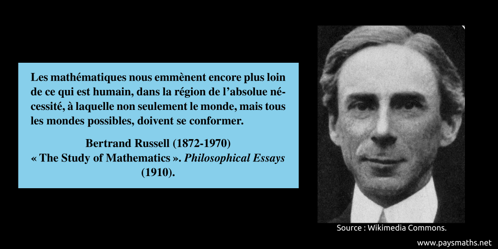 Portrait photographique de Bertrand Russell, et une citation : "Les mathématiques nous emmènent encore plus loin de ce qui est humain, dans la région de l'absolue nécessité, à laquelle non seulement le monde, mais tous les mondes possibles, doivent se conformer."