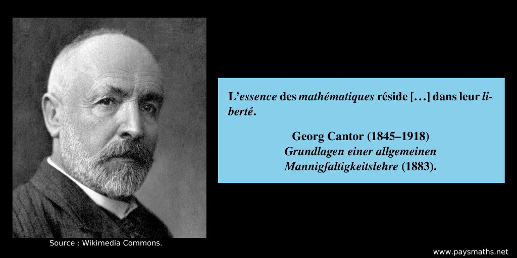 Portrait photographique de Georg Cantor, et une citation : "L'essence des mathématiques réside [...] dans leur liberté."