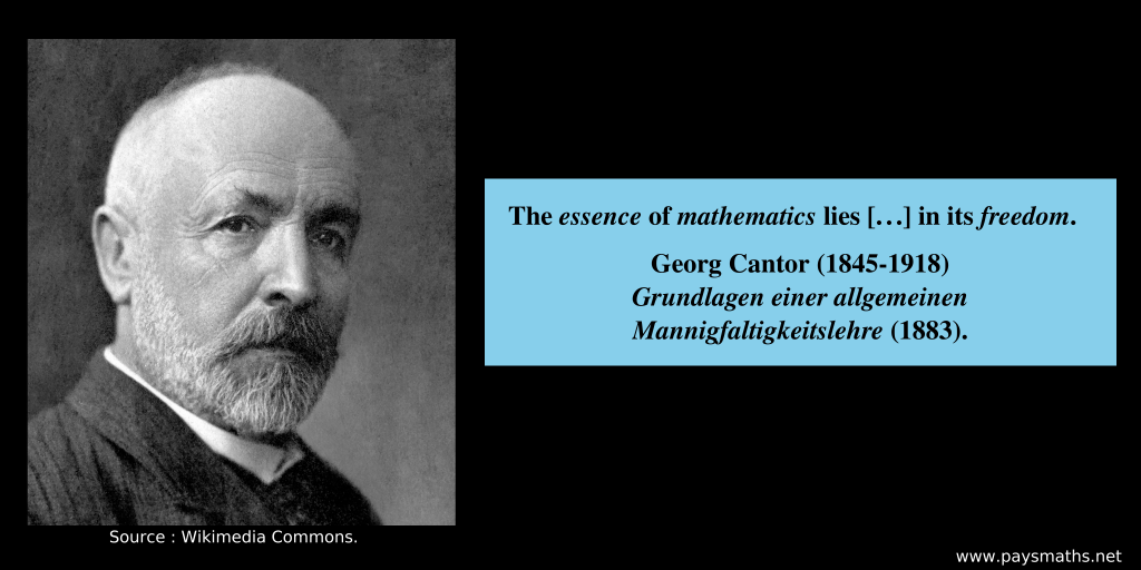 Photographic portrait of Georg Cantor, and a quote : "The essence of mathematics lies [...] in its freedom."