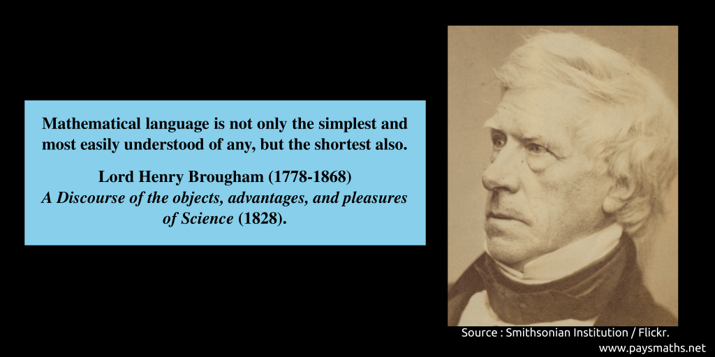 Photographic portrait of Lord Henry Brougham, and a quote : "Mathematical language is not only the simplest and most easily understood of any, but the shortest also."