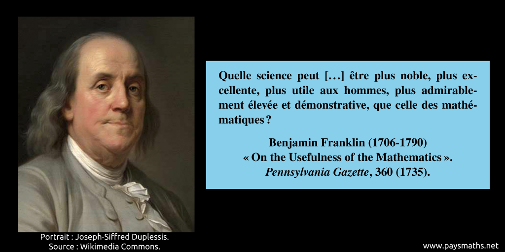 Portrait de Benjamin Franklin, et une citation : "Quelle science peut [...] être plus noble, plus excellente, plus utile aux hommes, plus admirablement élevée et démonstrative, que celle des mathématiques ?"