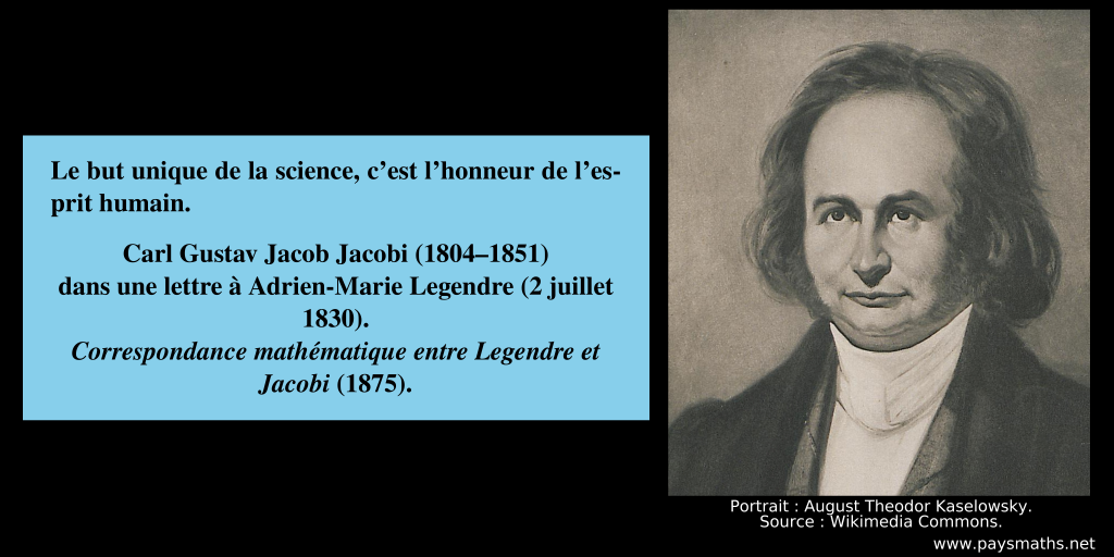 Portrait de Carl Gustav Jacob Jacobi, et une citation : "Le but unique de la science, c'est l'honneur de l'esprit humain."