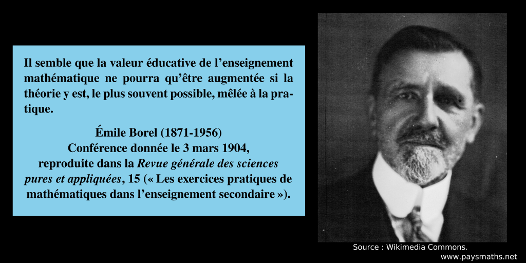 Portrait photographique d'Émile Borel, et une citation : "Il semble que la valeur éducative de l’enseignement mathématique ne pourra qu’être augmentée si la théorie y est, le plus souvent possible, mêlée à la pratique."
