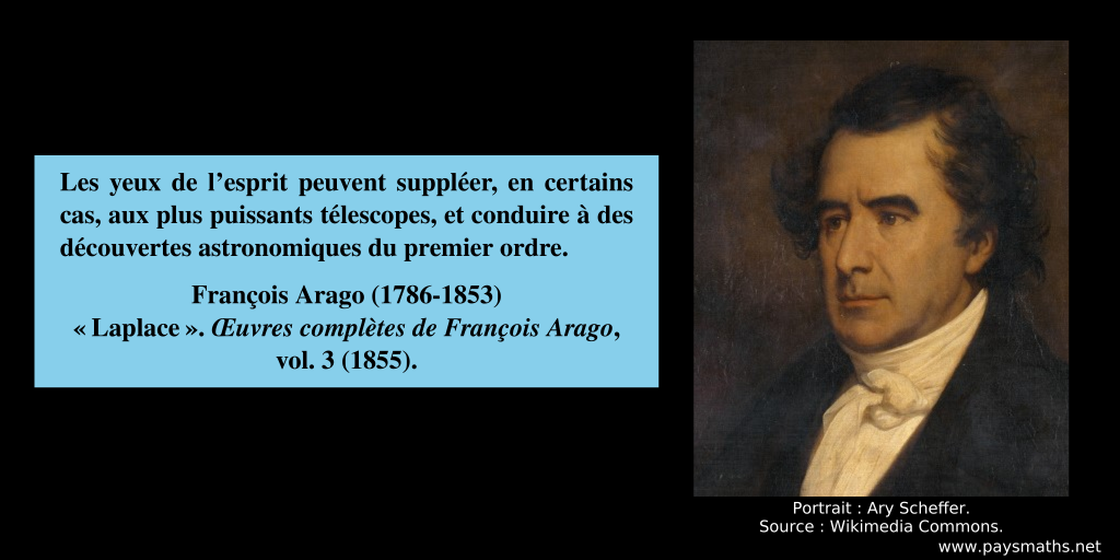 Portrait de François Arago, et une citation : "Les yeux de l'esprit peuvent suppléer, en certains cas, aux plus puissants télescopes, et conduire à des découvertes astronomiques du premier ordre."