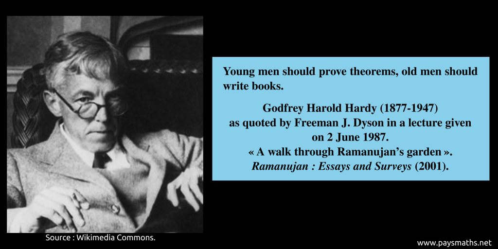 Photographic portrait of Godfrey Harold Hardy, and a quote : "Young men should prove theorems, old men should write books."