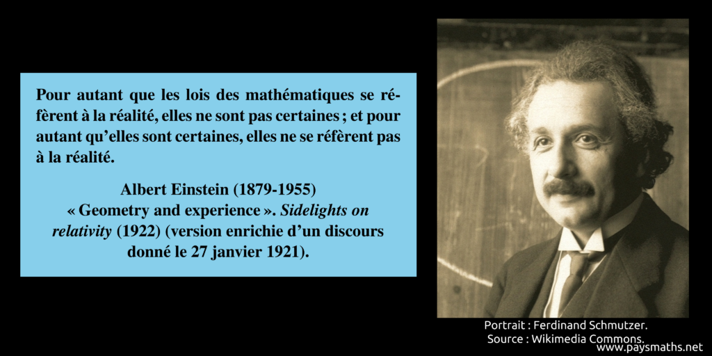 Portrait photographique d'Albert Einstein, et une citation : "Pour autant que les lois des mathématiques se réfèrent à la réalité, elles ne sont pas certaines ; et pour autant qu'elles sont certaines, elles ne se réfèrent pas à la réalité."