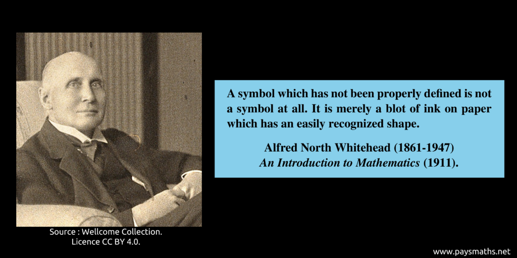 Photographic portrait of Alfred North Whitehead, and a quote : "A symbol which has not been properly defined is not a symbol at all. It is merely a blot of ink on paper which has an easily recognized shape."