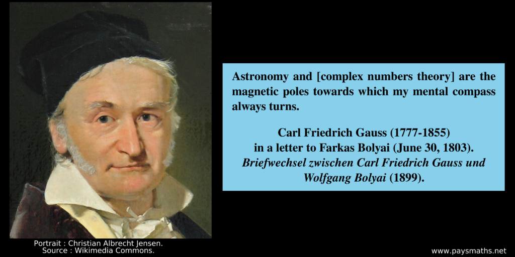 Portrait of Carl Friedrich Gauss, and a quote : "Astronomy and [complex number theory] are the magnetic poles towards which my mental compass always turns."