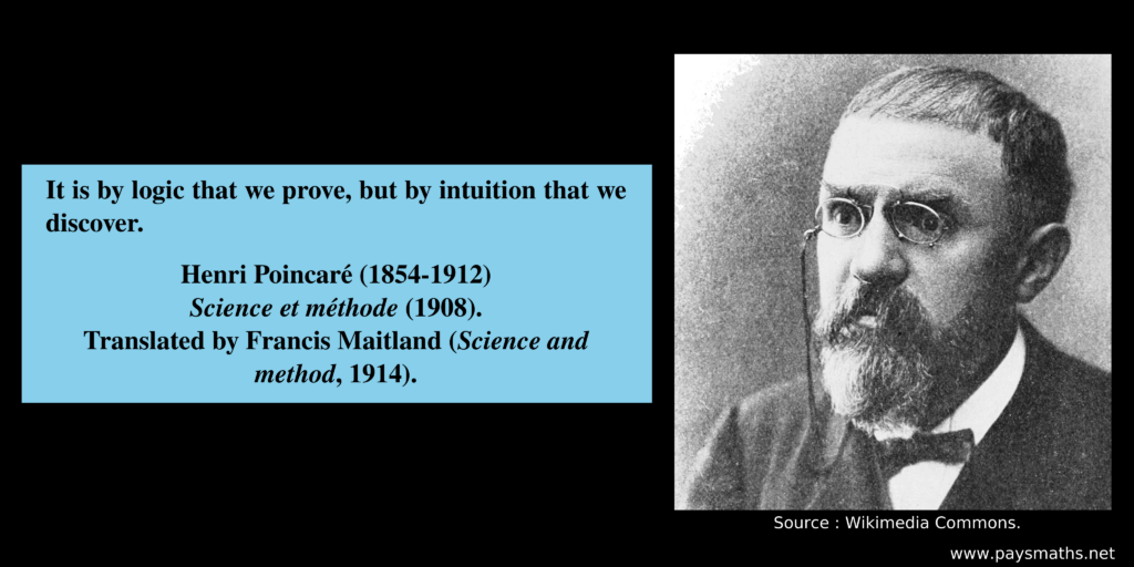 Photographic portrait of Henri Poincaré, and a quote : "It is by logic that we prove, but by intuition that we discover."