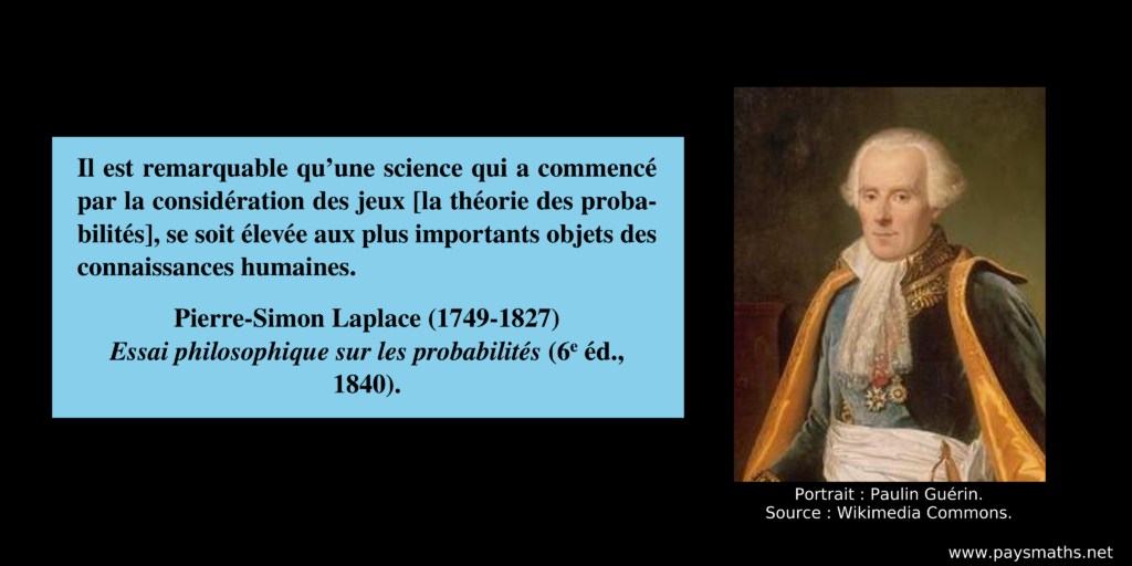 Portrait photographique de Pierre-Simon Laplace, et une citation : "Il est remarquable qu'une science qui a commencé par la considération des jeux [la théorie des probabilités], se soit élevée aux plus importants objets des connaissances humaines."