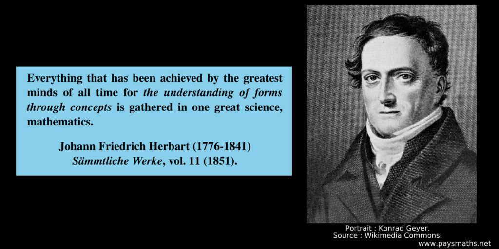 Portrait of Johann Friedrich Herbart, and a quote : "Everything that has been achieved by the greatest minds of all time for the understanding of forms through concepts is gathered in one great science, mathematics."