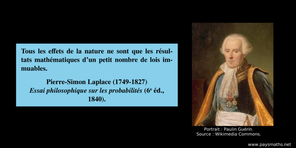 Portrait de Pierre-Simon Laplace, et une citation : "Tous les effets de la nature ne sont que les résultats mathématiques d’un petit nombre de lois immuables."