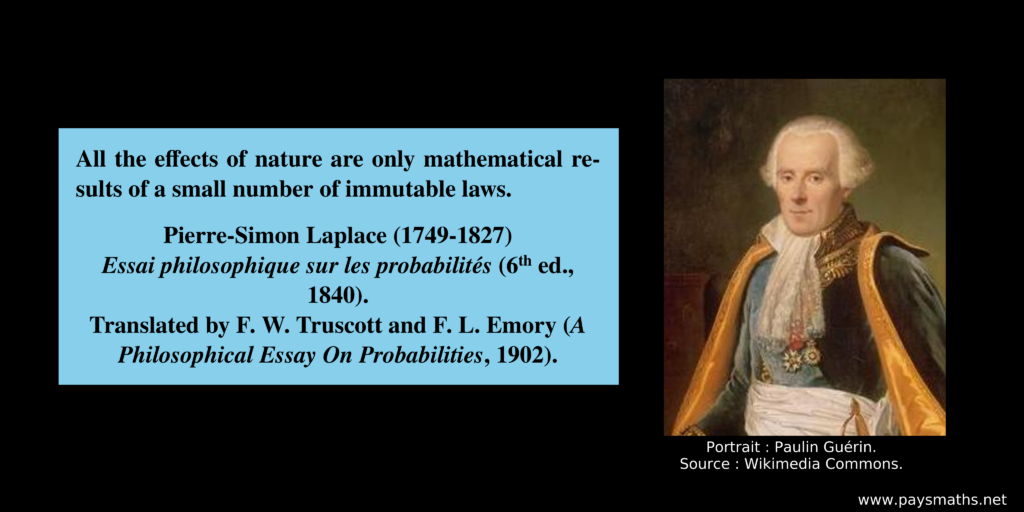 Portrait of Pierre-Simon Laplace, and a quote : "All the effects of nature are only mathematical results of a small number of immutable laws."