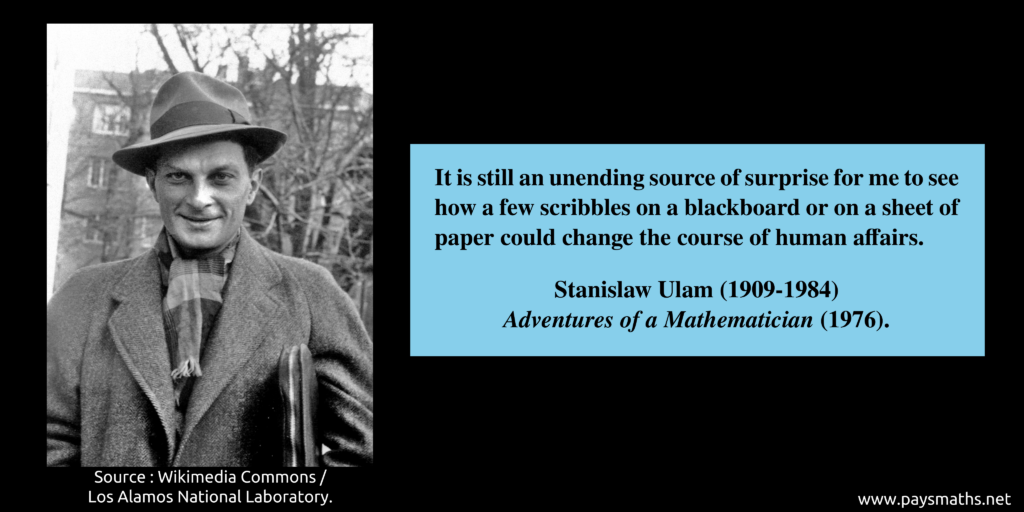 Photographic portrait of Stanislaw Ulam, and a quote : "It is still an unending source of surprise for me to see how a few scribbles on a blackboard or on a sheet of paper could change the course of human affairs."