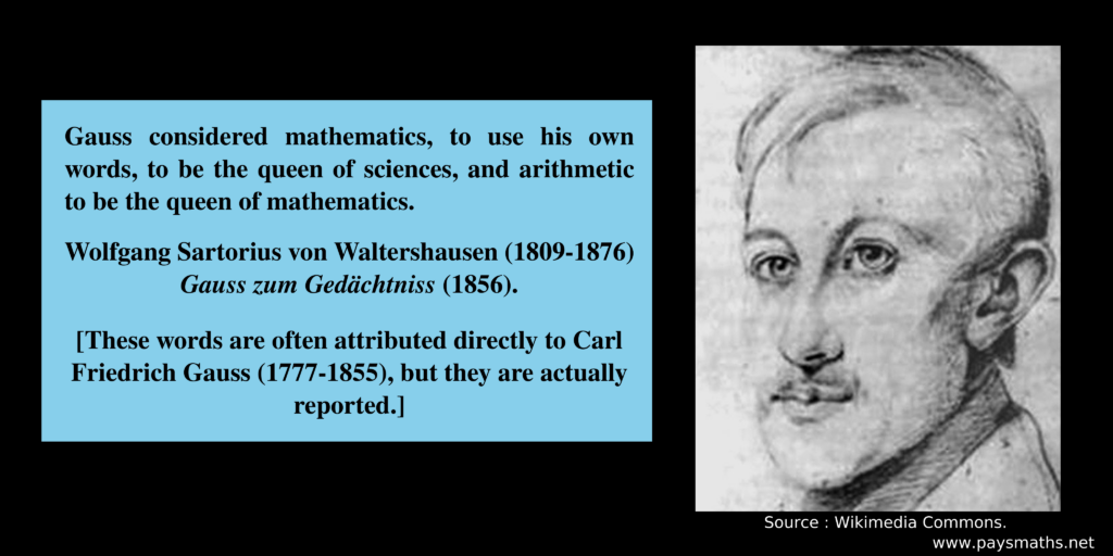 Portrait of Wolfgang Sartorius von Waltershausen, and a quote : "Gauss considered mathematics, to use his own words, to be the queen of sciences, and arithmetic to be the queen of mathematics."
