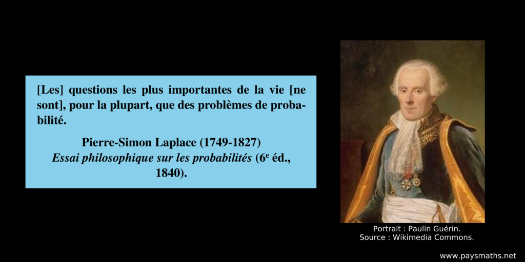 Portrait photographique de Pierre-Simon Laplace, et une citation : "[Les] questions les plus importantes de la vie [ne sont], pour la plupart, que des problèmes de probabilité."