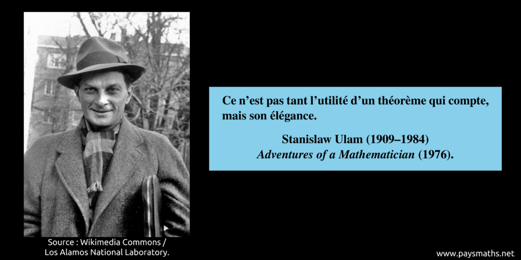 Portrait photographique de Stanislaw Ulam, et une citation : "Ce n'est pas tant l'utilité d'un théorème qui compte, mais son élégance."