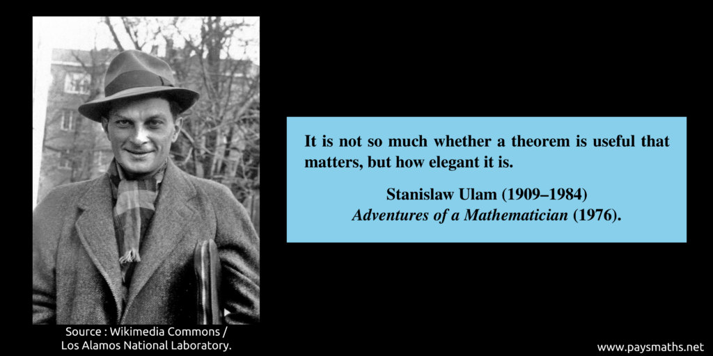 Photographic portrait of Stanislaw Ulam, and a quote : "It is not so much whether a theorem is useful that matters, but how elegant it is."