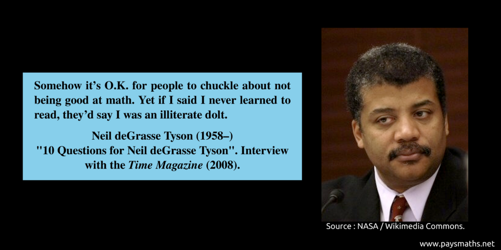 Photographic portrait of Neil deGrasse Tyson, and a quote : "Somehow it's O.K. for people to chuckle about not being good at math. Yet if I said I never learned to read, they'd say I was an illiterate dolt."